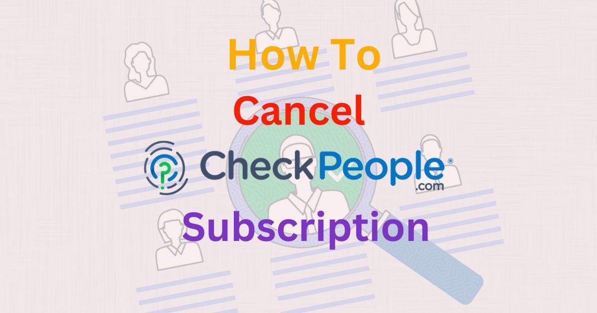 How To Cancel CheckPeople.com Subscription