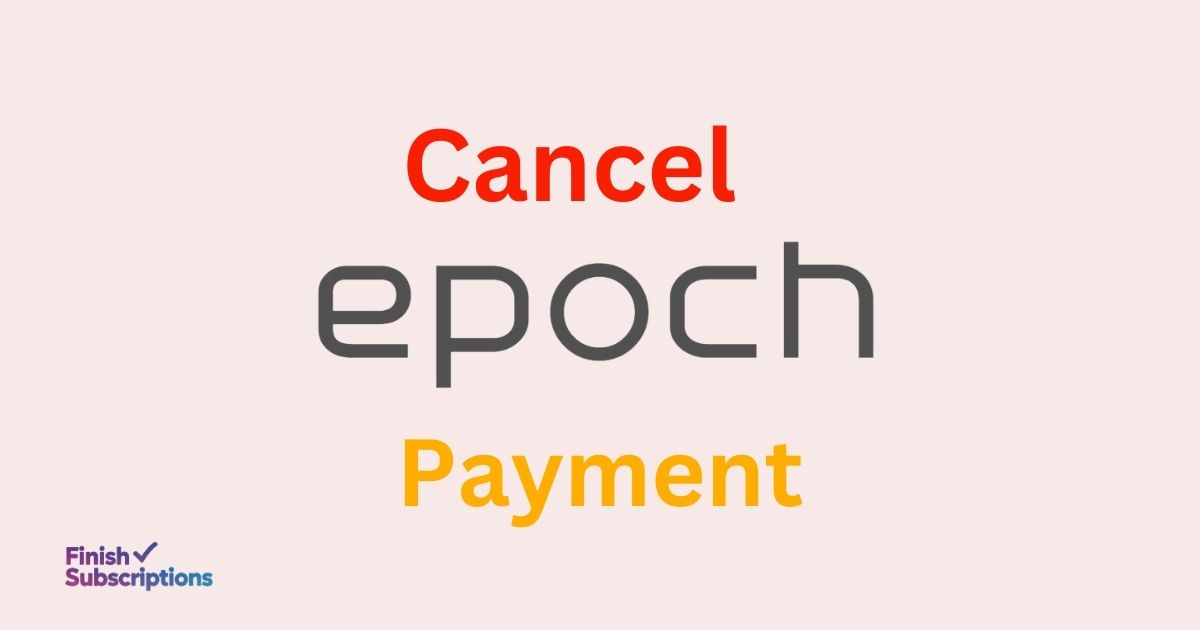 How To Cancel Epoch Payment