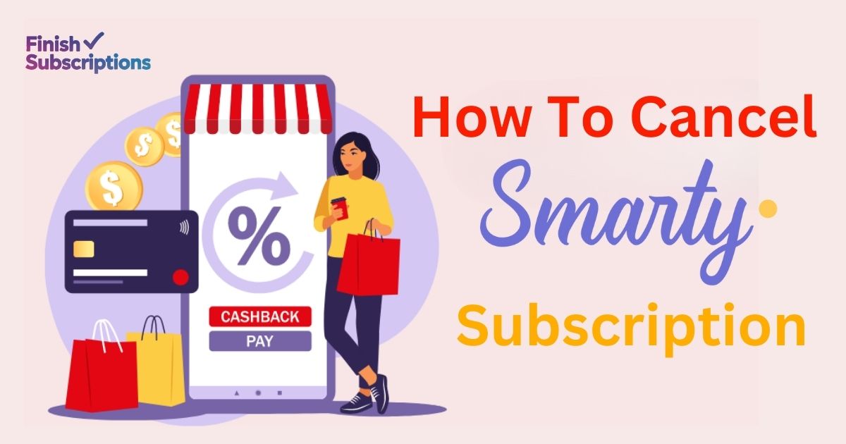 How To Cancel SmartyCashback.Com Subscription