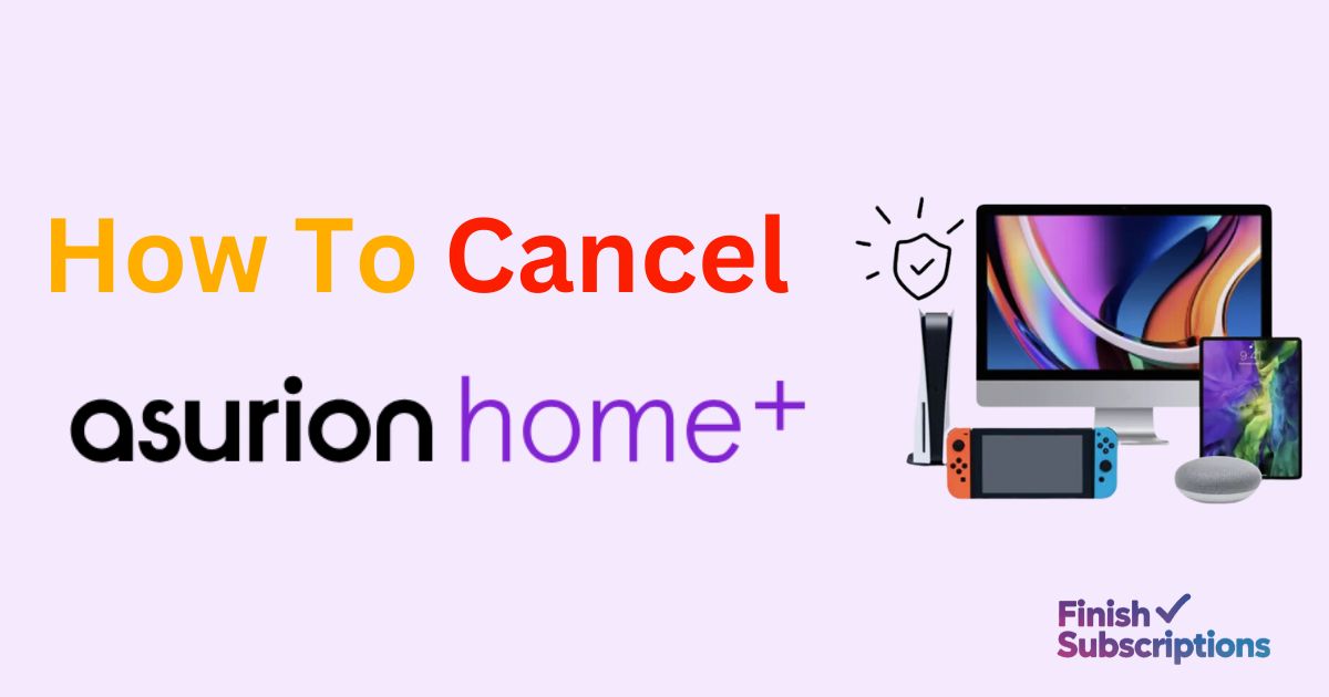 How to Cancel Asurion Home Plus?