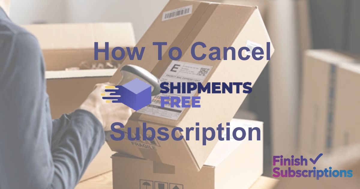 How To Cancel Shipmentsfree.com Subscription?