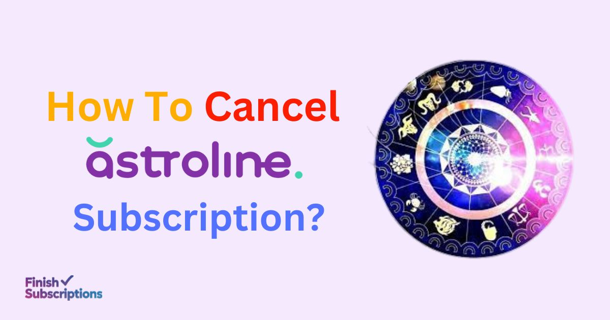 How To Cancel Astroline Subscription?