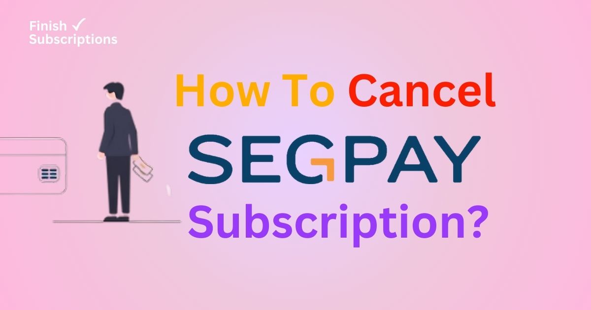 How To Cancel SegPay Subscription: A Complete Guide