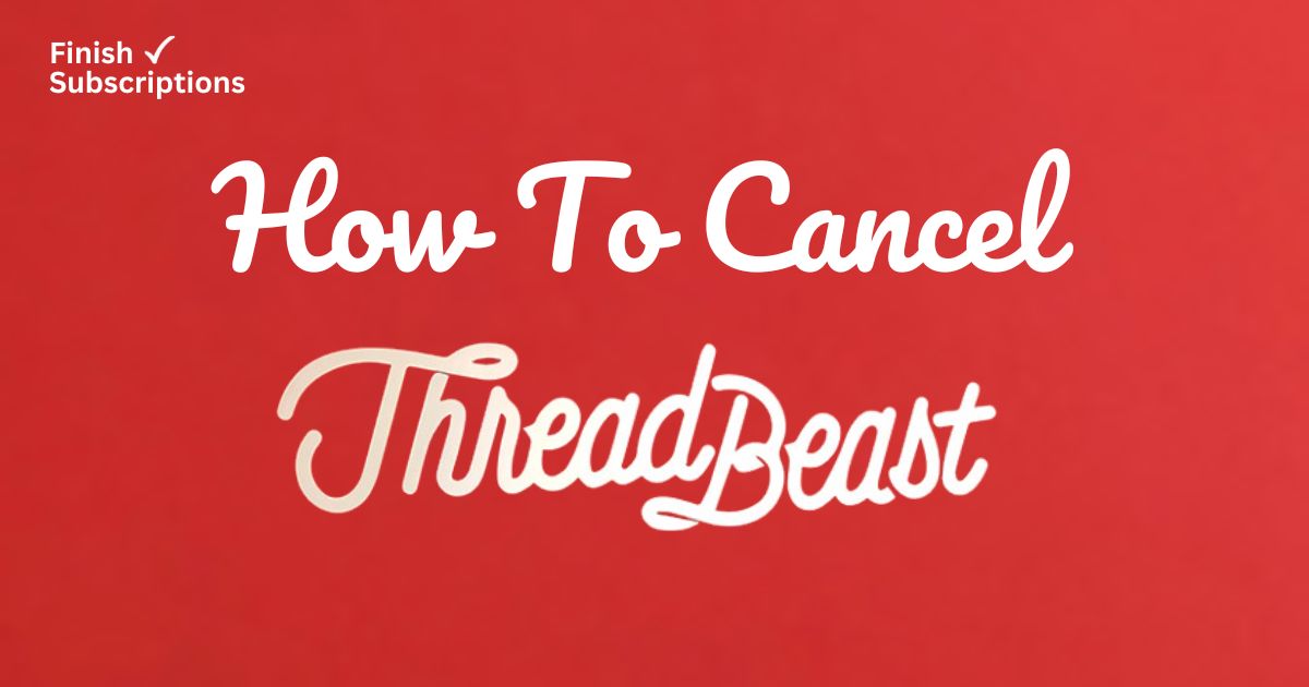 How to Cancel ThreadBeast: Proven Tips That Work