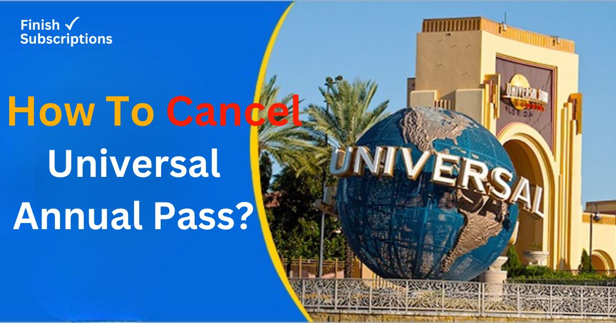 How to Cancel Universal Annual Pass: Step-by-Step Guide